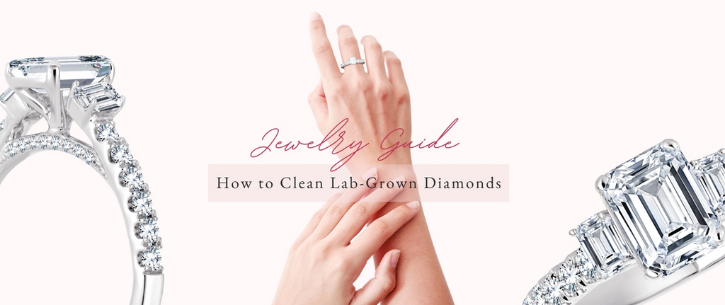 Jewelry Guide – How to Clean Lab-Grown Diamonds