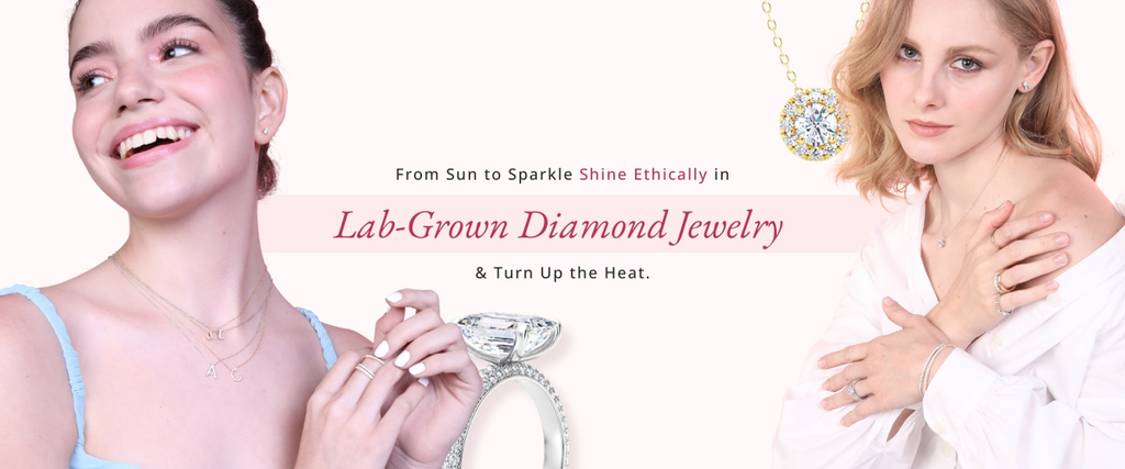 From Sun to Sparkle: Shine Ethically in Lab-Grown Diamond Jewelry & Turn Up the Heat